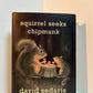 Squirrel Seeks Chipmunk by David Sedaris