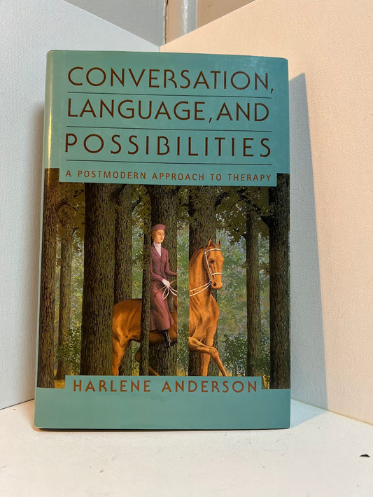 Conversation, Language, and Possibilities - A Postmodern Approach to Therapy by Harlene Anderson