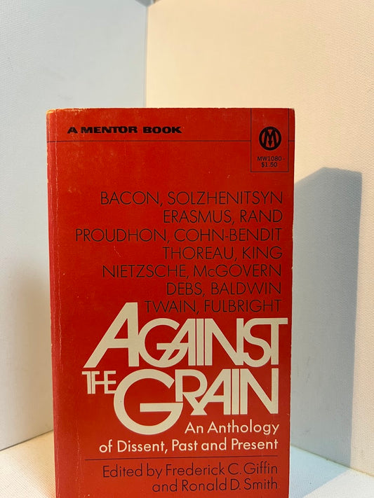 Against the Grain - An Anthology of Dissent edited by Frederick C. Giffin and Ronald D. Smith