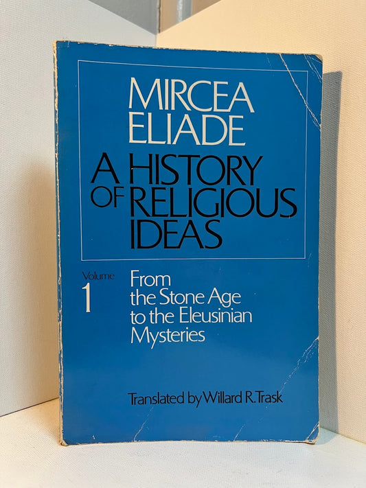 A History of Religious Ideas Volume 1 by Mircea Eliade