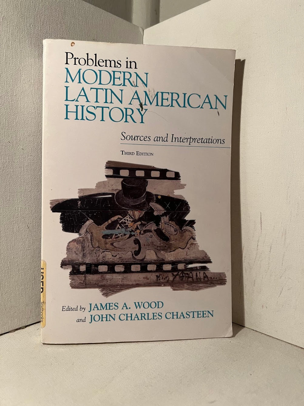 Problems in Modern Latin American History (sources and interpretations) edited by James A. Wood and John Charles Chasteen