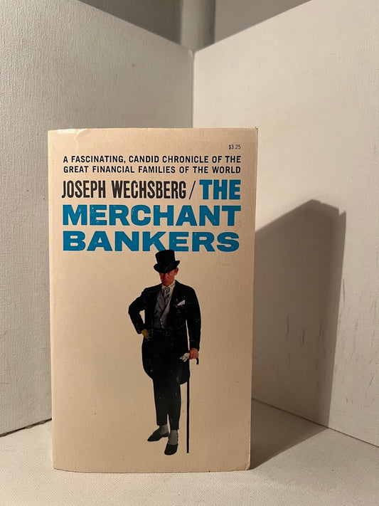 The Merchant Bankers by Joseph Wechsberg