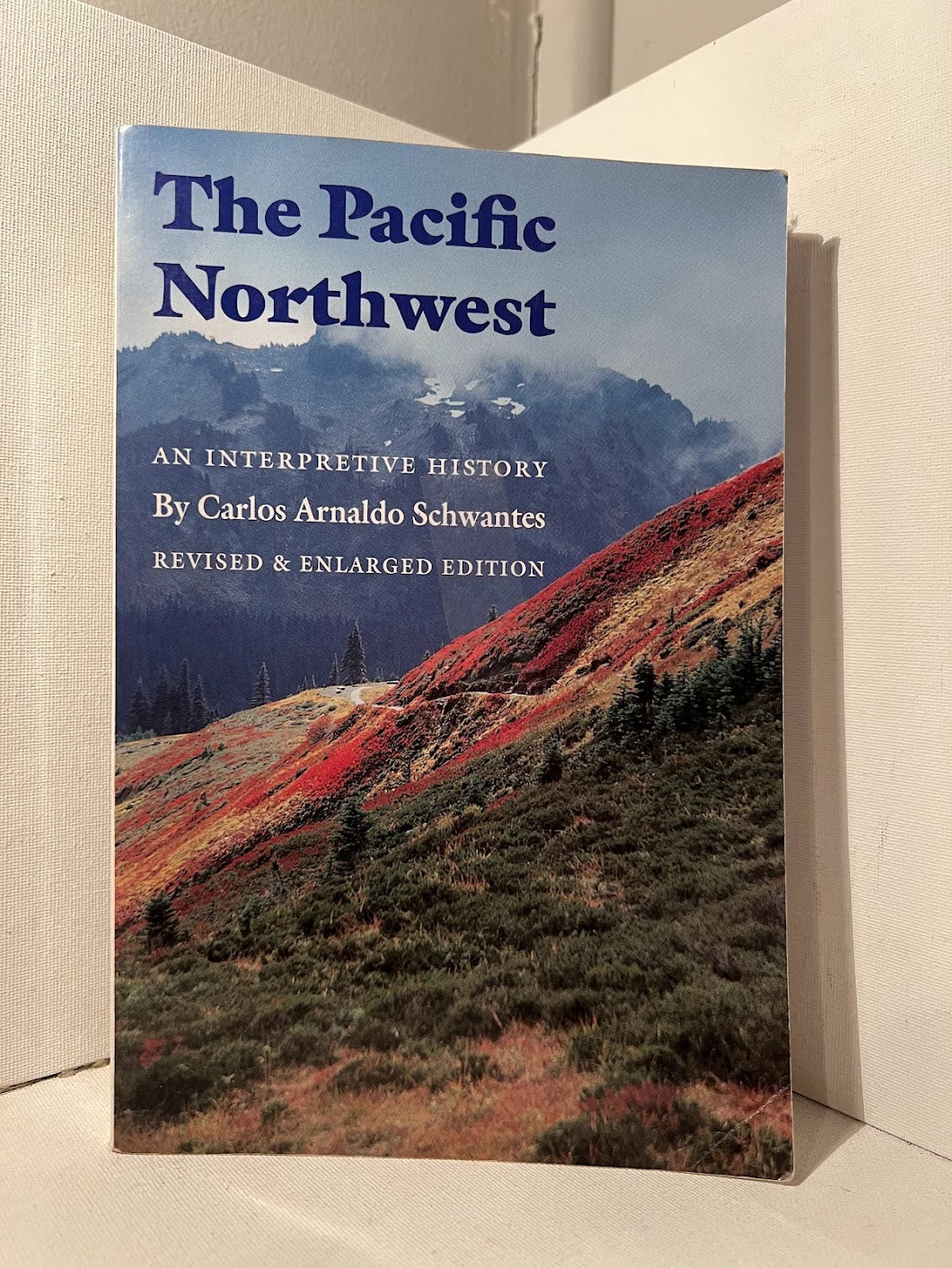 The Pacific Northwest - An Interpretive History by Carlos Arnaldo Schwantes