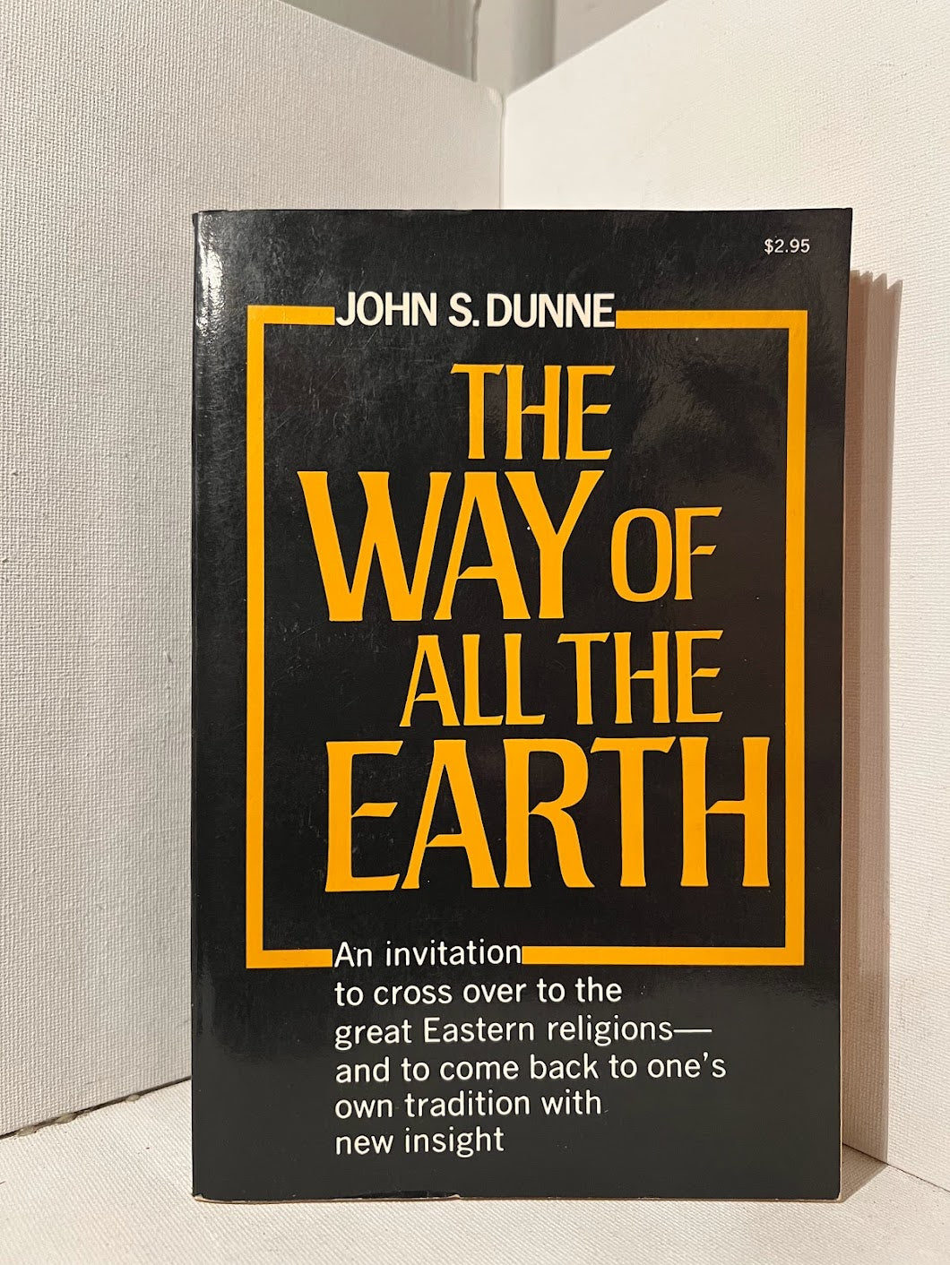 The Way of All The Earth by John S. Dunne