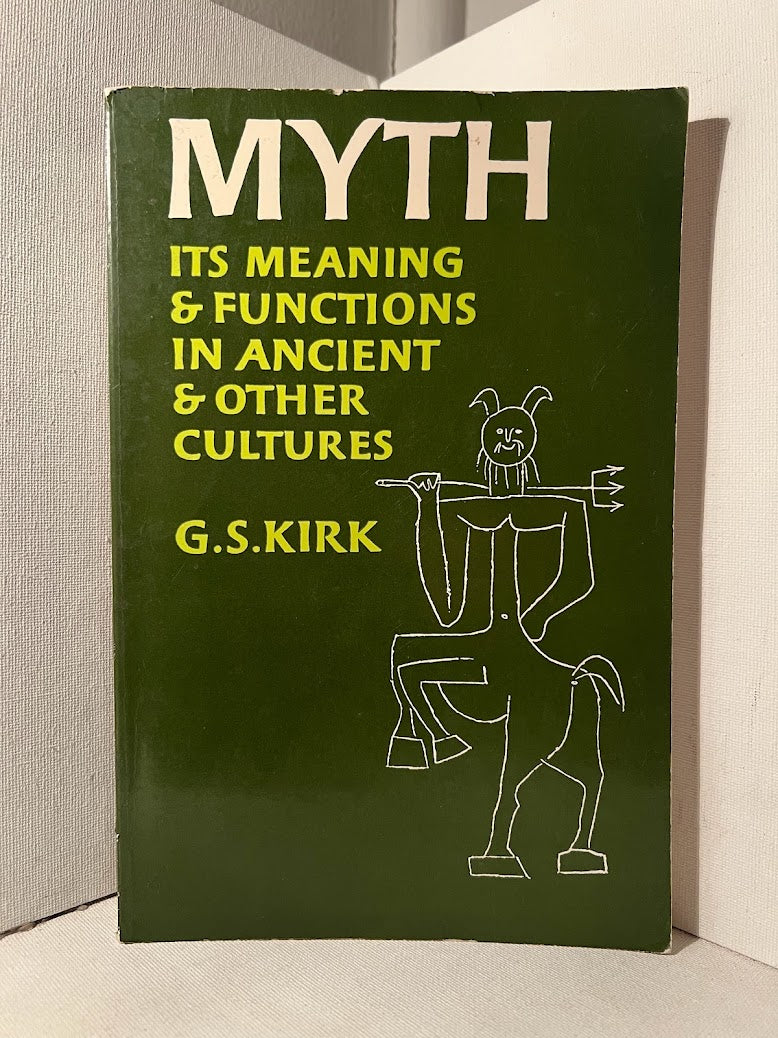 Myth: Its Meaning & Functions in Ancient & Other Cultures by G.S. Kirk