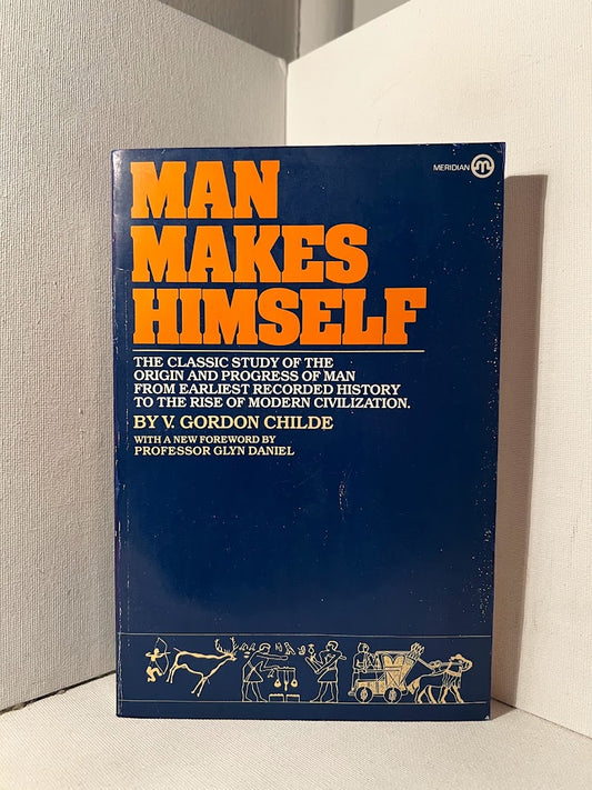 Man Makes Himself by V. Gordon Childe