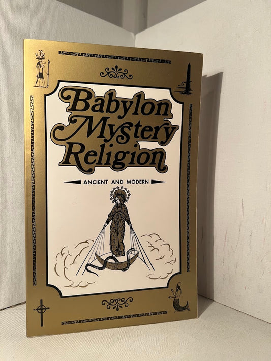 Babylon Mystery Religion - Ancient and Modern