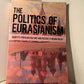 The Politics of Eurasianism - Identity, Popular Culture and Russia's Foreign Policy edited by Mark Bassin and Gonzalo Pozo