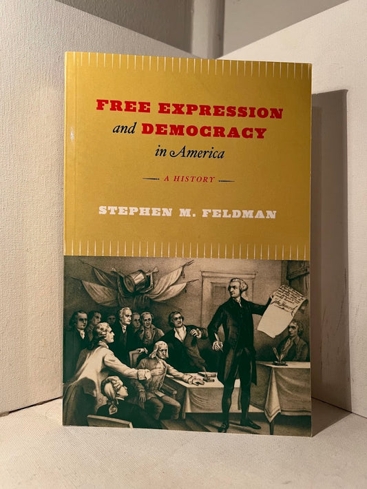 Free Expression and Democracy in America - A History by Stephen M. Feldman