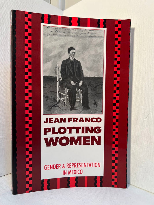 Plotting Women - Gender & Representation in Mexico by Jean Franco