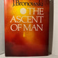 The Ascent of Man by J. Bronowski