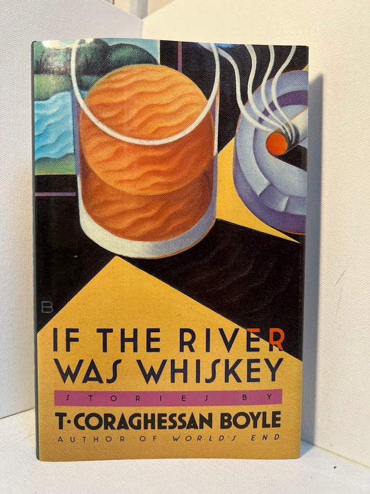 If the River Was Whiskey by T. Coraghessan Boyle