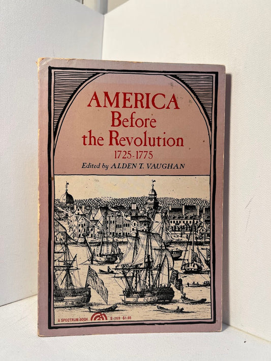 America Before the Revolution 1725-1775 edited by Alden T. Vaughan