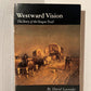 Westward Vision: The Story of the Oregon Trail by David Lavender