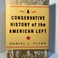 A Conservative History of the American Left by Daniel J. Flynn