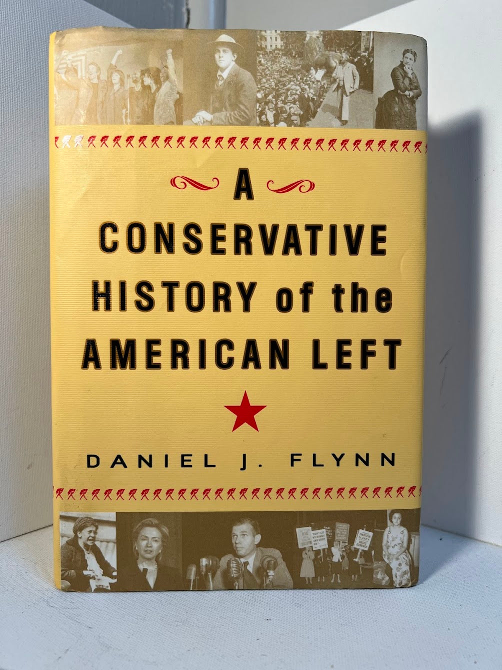 A Conservative History of the American Left by Daniel J. Flynn