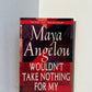 Wouldnt Take Nothing for my Journey Now by Maya Angelou