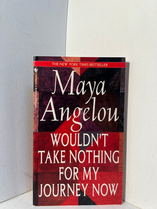 Wouldnt Take Nothing for my Journey Now by Maya Angelou