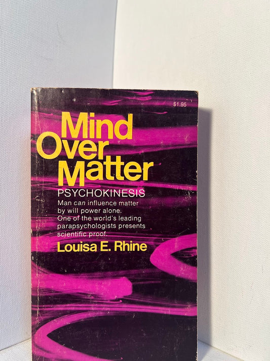 Mind Over Matter - Psychokinesis by Louisa E. Rhine