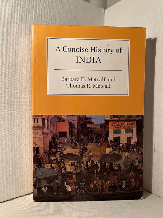 A Concise History of India by Barbara D. Metcalf and Thomas R. Metcalf