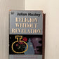 Religion Without Revelation by Julian Huxley