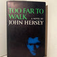 Too Far to Walk by John Hershey