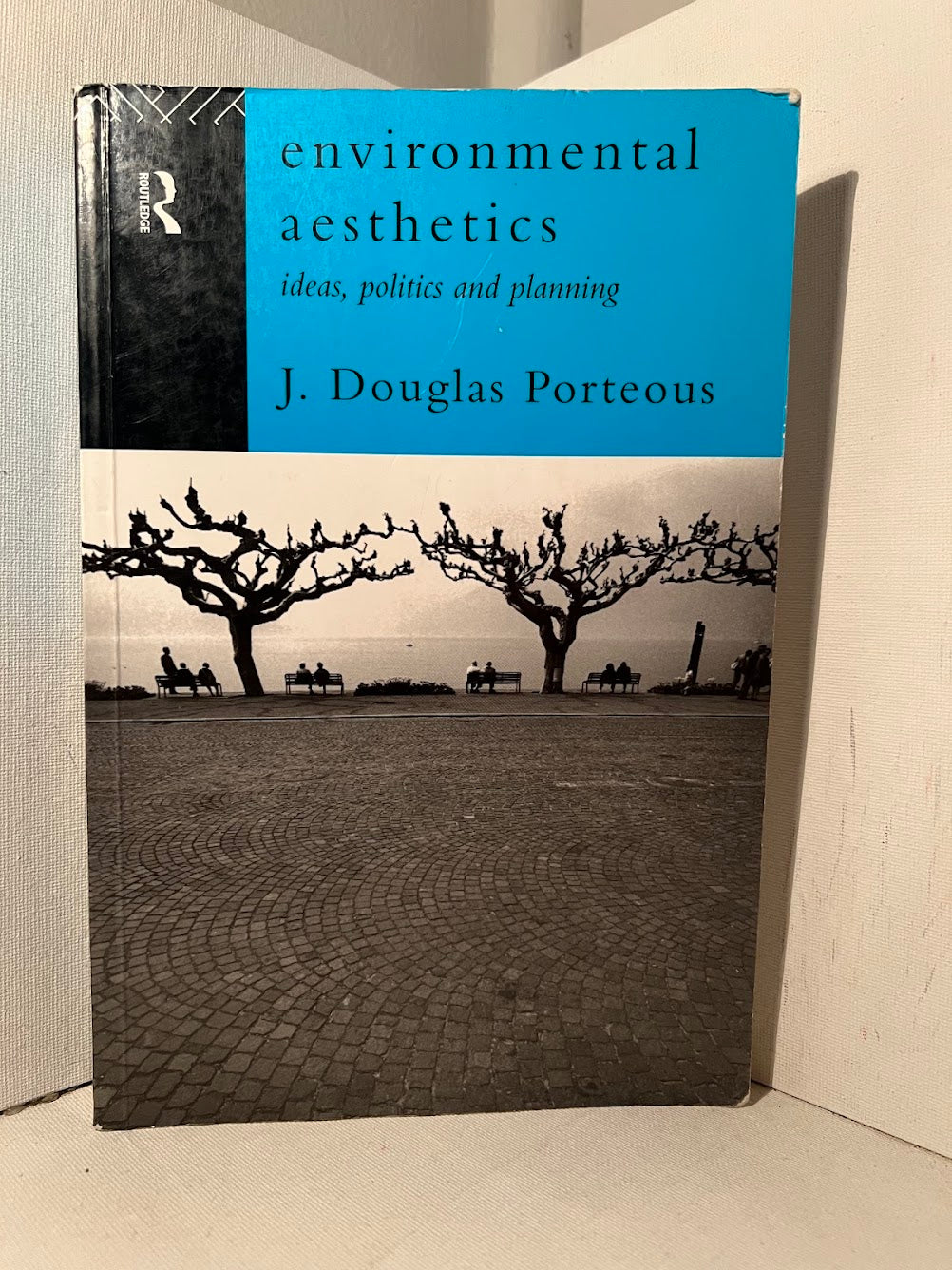 Environmental Aesthetics: Ideas, Politics, and Planning by J. Douglas Porteous