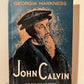 John Calvin: The Man and His Ethics by Georgia Harkness