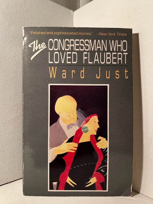 The Congressman who Loved Flaubert by Ward Just