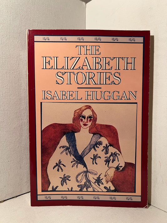 The Elizabeth Stories by Isabel Huggan