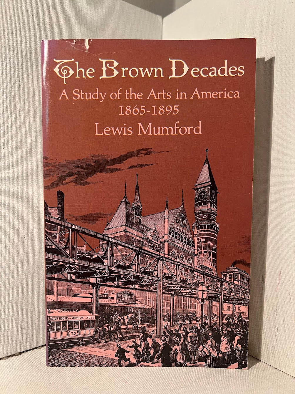 The Brown Decades: A Study of the Arts in America 1865-1895 by Lewis Mumford