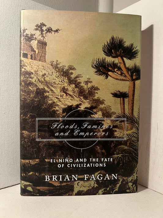 Floods, Famines, and Emperors - El Nino and the Fate of Civilizations by Brian Fagan