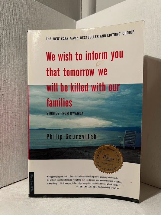 We Wish to Inform You That Tomorrow We Will Be Killed with Our Families by Philip Gourevitch