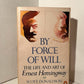 By Force of Will: The Life and Art of Ernest Hemingway by Scott Donaldson