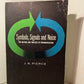 Symbols, Signals and Noise - The Nature and Process of Communication by J.R. Pierce