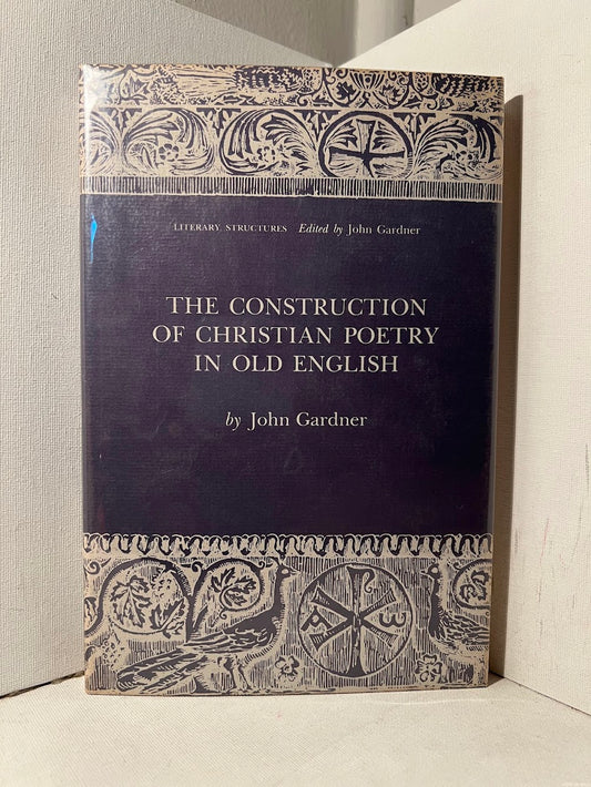 The Construction of Christian Poetry in Old English by John Gardner