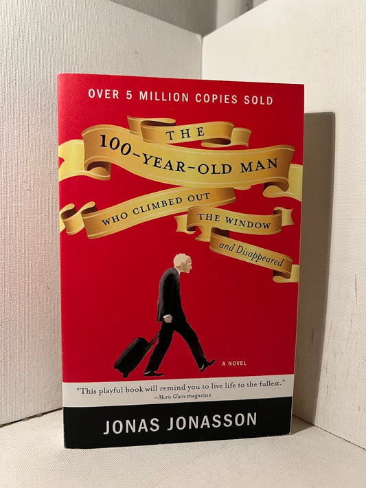 The 100 Year Old Man Who Climbed Out The Window and Disappeared by Jonas Jonasson