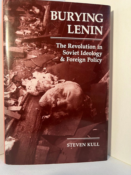 Burying Lenin - The Revolution in Soviet Ideology & Foreign Policy by Steven Kull