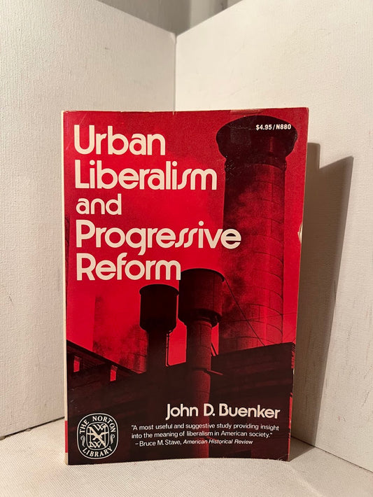 Urban Liberalism and Progressive Reform by John D. Buenker