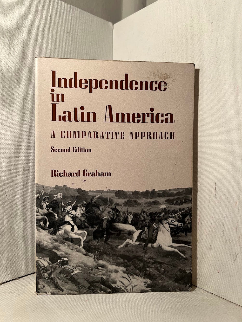 Independence in Latin America -  A Comparative Approach by Richard Graham