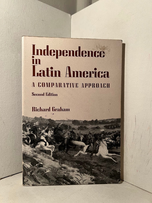 Independence in Latin America -  A Comparative Approach by Richard Graham