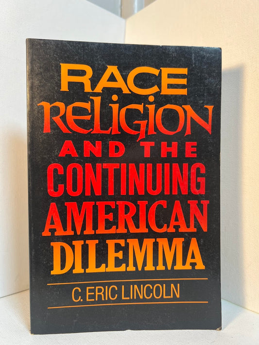 Race Religion and the Continuing American Dilemma by C. Eric Lincoln