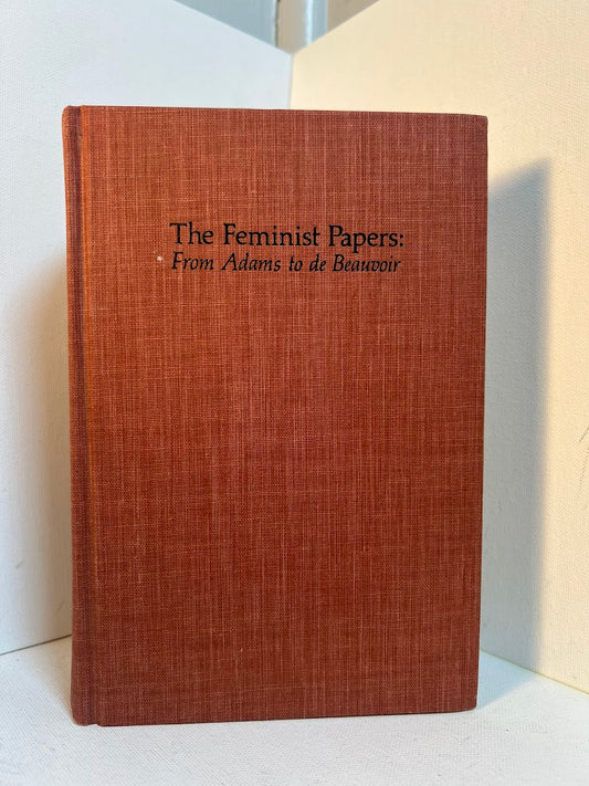 The Feminist Papers From Adams to de Beauvoir edited by Alice S. Rossa