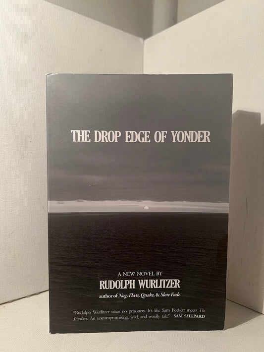 The Drop Edge of Yonder by Rudolph Wurlitzer