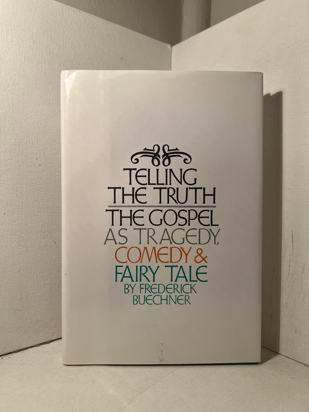 Telling the Truth - The Gospel As Tragedy, Comedy & Fairy Tale by Frederick Buechner