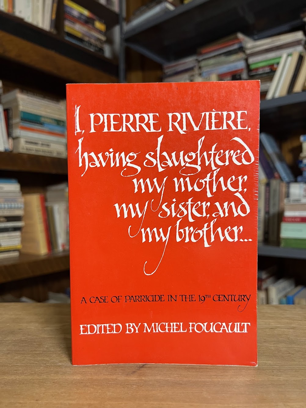 I, Pierre Riviere edited by Michel Foucault