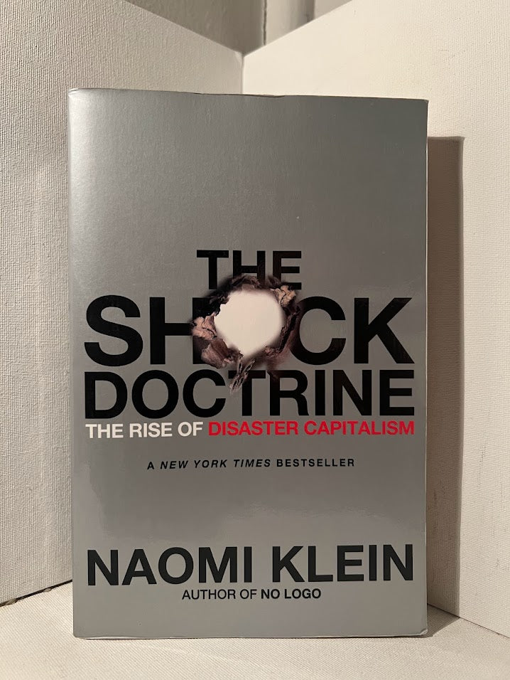 The Shock Doctrine: The Rise of Disaster Capitalism by Naomi Klein