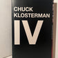 IV by Chuck Klosterman