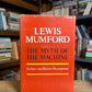 The Myth of the Machine - Technics and Human Development by Lewis Mumford