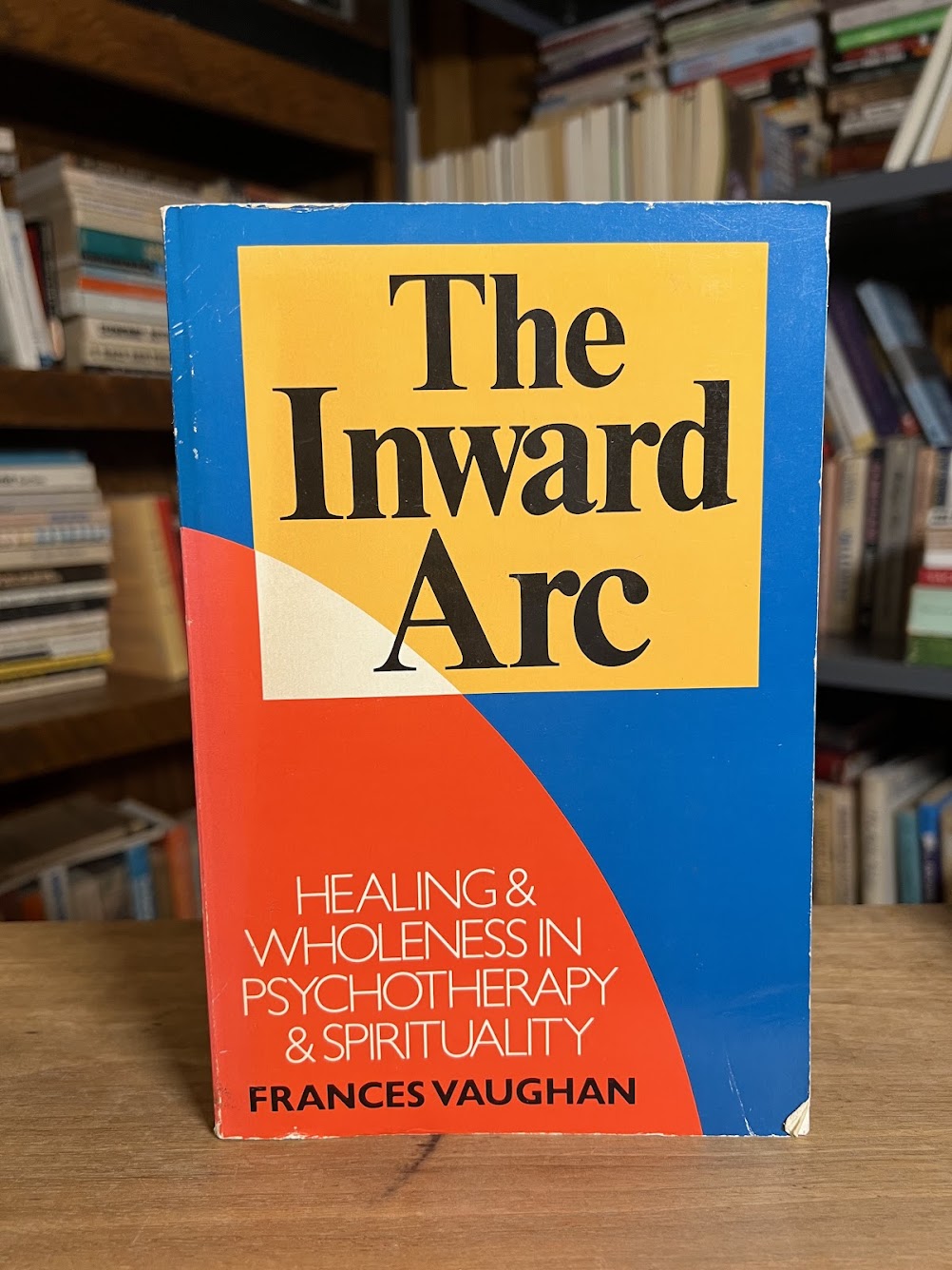 The Inward Arc - Healing & Wholeness in Psychotherapy & Spirituality by Frances Vaughan